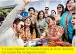  ??  ?? 'It is super important to Priyanka to have an Indian ceremony that honours her heritage and culture'