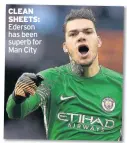  ??  ?? CLEAN SHEETS: Ederson has been superb for Man City