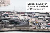  ??  ?? Lorries bound for Europe at the Port of Dover in Kent