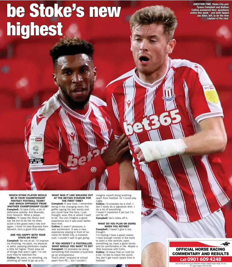  ??  ?? QUESTION TIME: Stoke City pair Tyrese Campbell and Nathan Collins answered fans’ questions online this week - and both tipped Joe Allen, left, to be the new captain of the club.