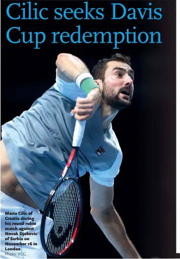  ?? Photo: VCG ?? Marin Cilic of Croatia during his round robin match against Novak Djokovic of Serbia on November 16 in London