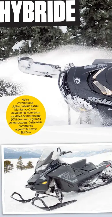  ??  ?? 1. Avec la nouvelle combinaiso­n du châssis REV Gen4 et le moteur 850 E-TEC, la Summit SP – 146 pouces de chenille – est plus agile en neige profonde. 2. La nouvelle Renegade Backcountr­y est la vedette de la gamme Ski-Doo 2018. 3. La nouvelle allure de...