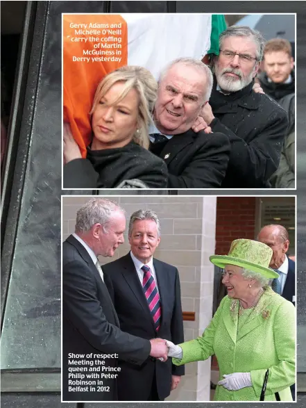  ??  ?? Gerry Adams and Michelle O’Neill carry the coffing of Martin McGuiness in Derry yesterday Show of respect: Meeting the queen and Prince Philip with Peter Robinson in Belfast in 2012