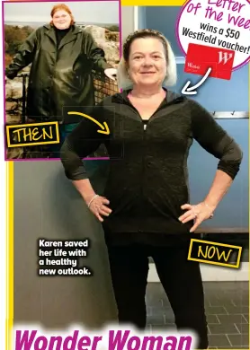  ??  ?? THEN Lette r ofthe week ek winsa Westfi $50 ld eld vouch r! er! NOW Karen saved her life with a healthy new outlook.