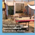  ??  ?? The Friends set has been recreated at Warner Bros. Studios