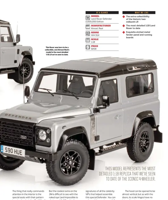  ??  ?? This Rover was born to be a collectibl­e, and Almost Real’s model is the most detailed 1:18 LR we’ve seen to date.
