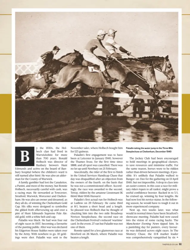  ??  ?? Paladin taking the water jump in the Three Mile Steeplecha­se at Cheltenham, December 1940