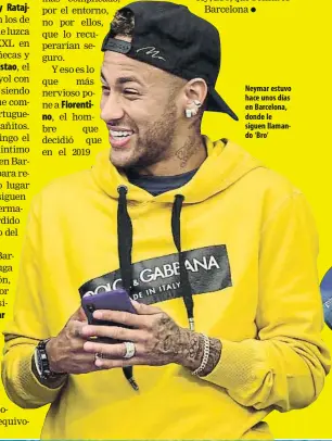  ??  ?? Neymar estuvo hace unos días en Barcelona, donde le siguen llamando ‘Bro’