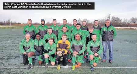  ??  ?? Saint Charles RC Church Gosforth who have clinched promotion back to the North East Christian Fellowship League’s Premier Division