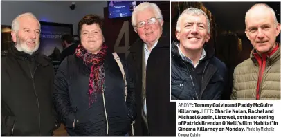  ?? ABOVE: Cooper Galvin LEFT: Photo by Michelle ?? Tommy Galvin and Paddy McGuire Killarney. Charlie Nolan, Rachel and Michael Guerin, Listowel, at the screening of Patrick Brendan O’Neill’s film ‘Habitat’ in Cinema Killarney on Monday.