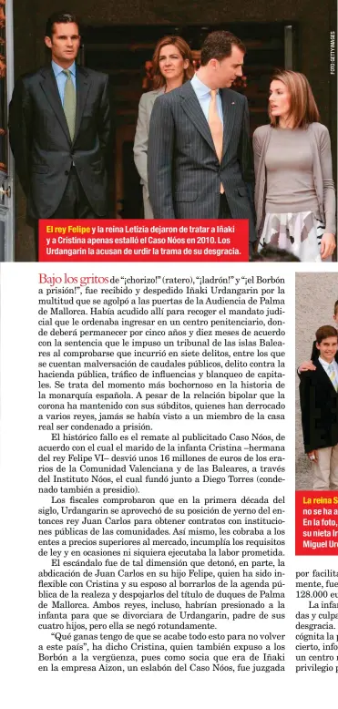  ??  ?? El rey Felipe y la reina Letizia dejaron de tratar a Iñaki y a Cristina apenas estalló el Caso Nóos en 2010. Los Urdangarin la acusan de urdir la trama de su desgracia.