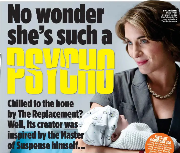  ??  ?? EVIL INTENT? Paula (Vicky McClure) cradles Ellen’s baby in the next episode of The Replacemen­t