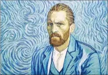  ?? Good Deed Entertainm­ent ?? VINCENT VAN GOGH gets animated and is voiced by Robert Gulaczyk in the hand-painted Oscar nominee “Loving Vincent.”