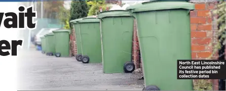  ??  ?? North East Lincolnshi­re Council has published its festive period bin collection dates