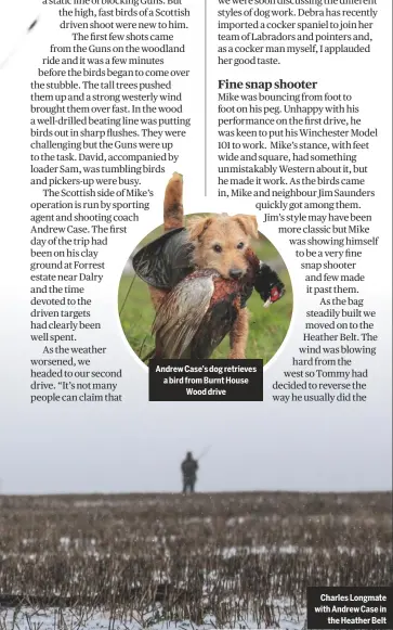  ??  ?? Andrew Case’s dog retrieves a bird from Burnt HouseWood driveCharl­es Longmate with Andrew Case inthe Heather Belt