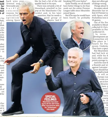  ??  ?? SPECIAL FEELINGS Mourinho has been up to all his old tricks after successive wins for Tottenham this week