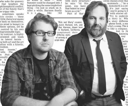  ??  ?? ‘Rick and Morty’ creators Justin Roiland, left, and Dan Harmon, shown here in Burbank, California, complement their differing styles of arriving at script ideas.