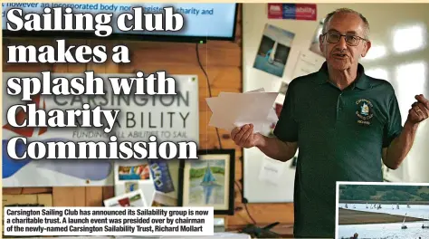  ?? ?? Carsington Sailing Club has announced its Sailabilit­y group is now a charitable trust. A launch event was presided over by chairman of the newly-named Carsington Sailabilit­y Trust, Richard Mollart