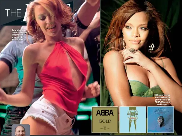  ??  ?? Kylie Minogue: single-handedly keeping the greatest hits market alive. Rihanna seems destined not to join the likes of ABBA, Madonna and Eagles.