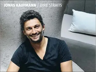  ?? KIM MANRESA ?? JONAS KAUFMANN
/ DIRE STRAITS