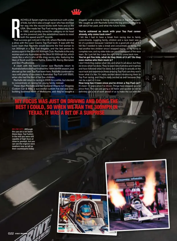  ??  ?? BELOW LEFT: Although the cars are a lot faster these days, Top Fuelers in the mid-90s were still capable of high-fours at close to 300mph, but you can see the engines were nowhere near as tall as their counterpar­ts today