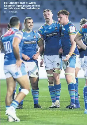  ?? GETTY IMAGES ?? EXHAUSTED BUT ELATED: Leicester Tigers players reflect on their win at the final whistle