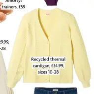  ?? ?? Recycled thermal cardigan, £34.99, sizes 10-28