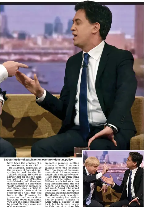  ??  ?? Labour leader of past inaction over non-dom tax policy
Round Three: Boris rams home his point