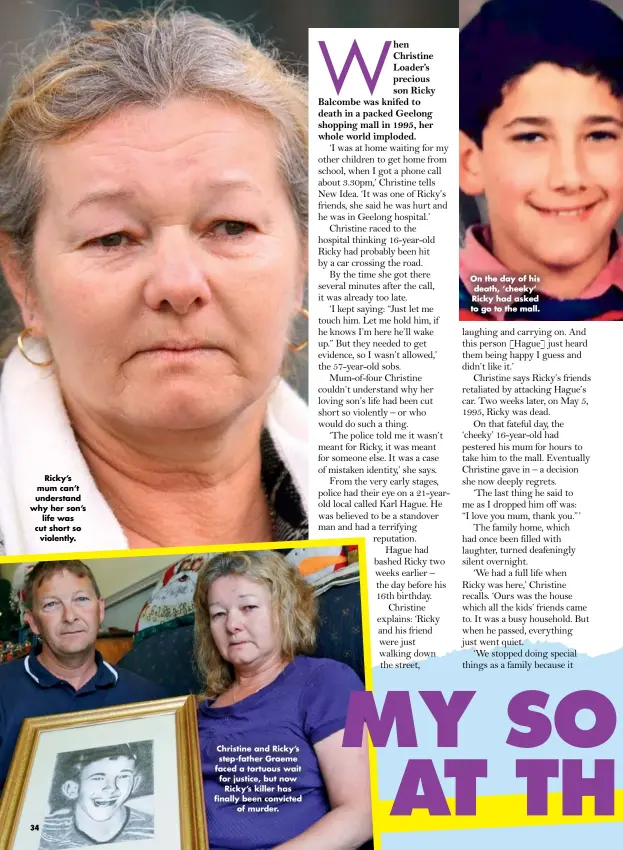  ??  ?? On the day of his death, ‘cheeky’ Ricky had asked to go to the mall. Ricky’s mum can’t understand why her son’s life was cut short so violently. Christine and Ricky’s step-father Graeme faced a tortuous wait for justice, but now Ricky’s killer has finally been convicted of murder.