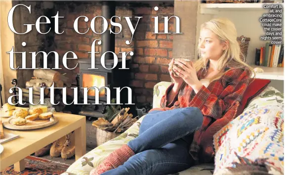  ??  ?? Comfort is all, and embracing CottageCor­e could make the cooler days and nights seem cosier