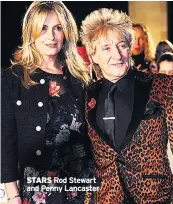  ??  ?? STARS Rod Stewart and Penny Lancaster