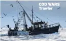  ??  ?? COD WARS Trawler