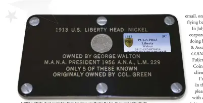  ??  ?? A 2003 publicity stunt created by Donn Pearlman resulted in the “re-discovery” of the “lost” Walton specimen 1913 Liberty Head nickel and its subsequent authentica­tion by PCGS.