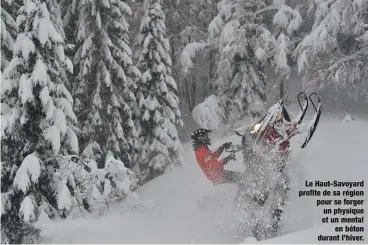  ??  ?? Le Haut-Savoyard profite de sa région pour se forger un physique et un mental en béton durant l’hiver.