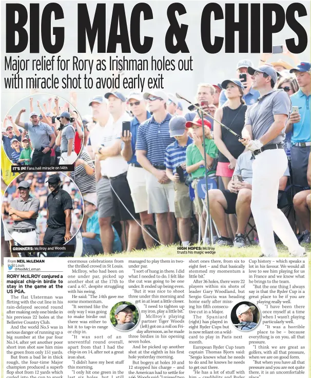  ??  ?? IT’S IN! Fans hail miracle on 14th GRINNERS: Mcilroy and Woods HIGH HOPES: Mcilroy trusts his magic wedge