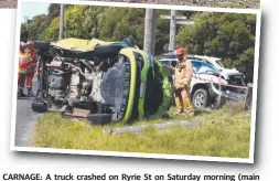  ?? Pictures: CHAD VAN ESTROP and MIKE DUGDALE ?? CARNAGE: A truck crashed on Ryrie St on Saturday morning (main picture), while two cars collided in Mannerim yesterday.