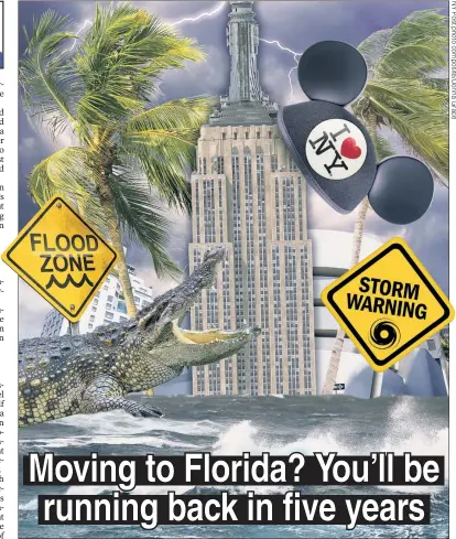  ?? ?? BAD MOVE: Hurricane season, “wet sock” summers and weird wildlife all await in the Sunshine State.