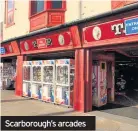  ??  ?? Scarboroug­h’s arcades