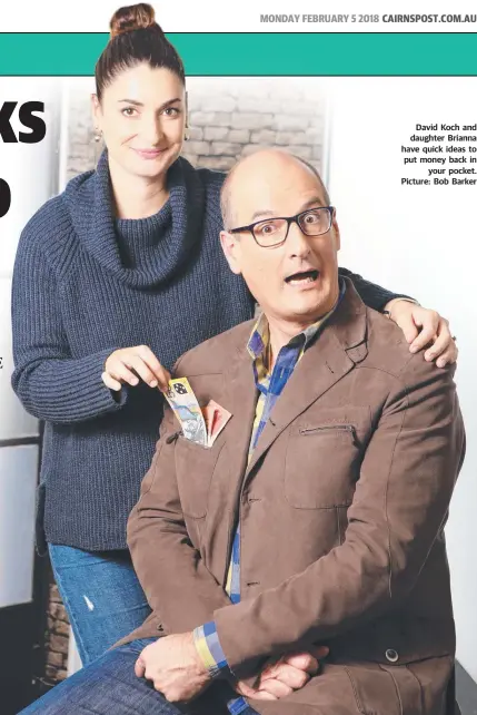  ?? Picture: Bob Barker ?? David Koch and daughter Brianna have quick ideas to put money back in your pocket.