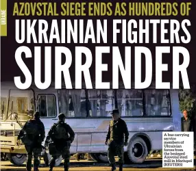  ?? ?? A bus carrying service members of Ukrainian forces from the besieged Azovstal steel mill in Mariupol (REUTERS)