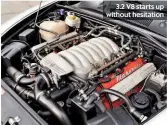  ??  ?? 3.2 V8 starts up without hesitation