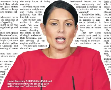  ??  ?? Home Secretary Priti Patel Ms Patel said police would continue to break up such gatherings use “full force of the law”