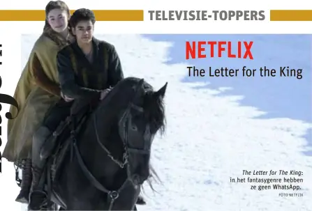  ?? FOTO NETFLIX ?? The Letter for The King: in het fantasygen­re hebben ze geen WhatsApp.