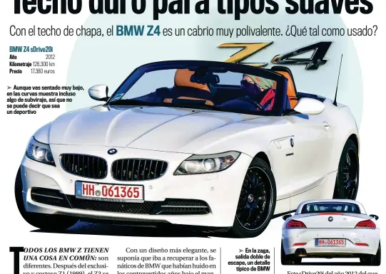  ??  ?? BMW Z4 sDrive20i
Año 2012 Kilometraj­e 128.300 km Precio 17.380 euros
➤ Aunque vas sentado muy bajo, en las curvas muestra incluso algo de subviraje, así que no se puede decir que sea un deportivo