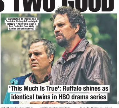  ??  ?? Mark Ruffalo as Thomas and Dominick Birdsey (left and right) in HBO’s “I Know This Much Is True,” adapted from Wally Lamb’s bestsellin­g novel.