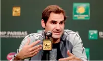  ?? AFP ?? Roger Federer during the press conference in Indian Wells. —