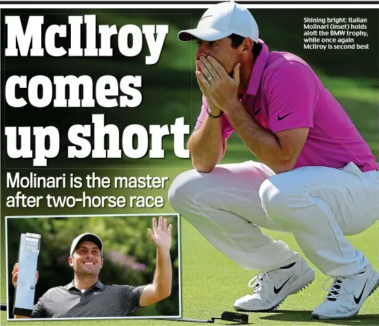  ??  ?? Shining bright: Italian Molinari (inset) holds aloft the BMW trophy, while once again McIlroy is second best