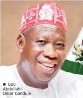  ??  ?? Gov. Abdullahi Umar Ganduje