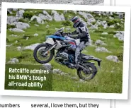  ?? ?? Ratcliffe admires his BMW’S tough all-road ability