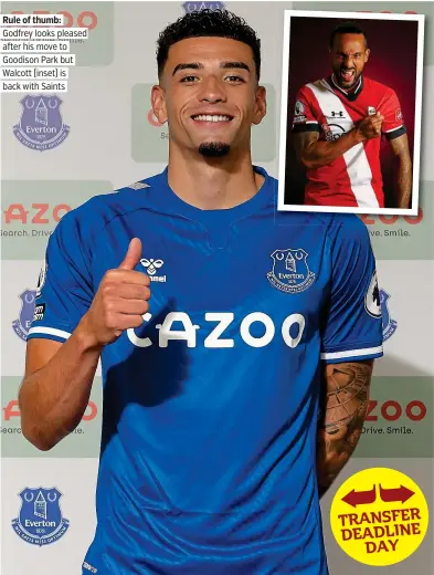  ?? PICTURE: EVERTON VIA GETTY ?? Rule of thumb: Godfrey looks pleased after his move to Goodison Park but Walcott (inset) is back with Saints